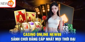 Casino Online New88 - Sảnh Chơi Đẳng Cấp Nhất Mọi Thời Đại