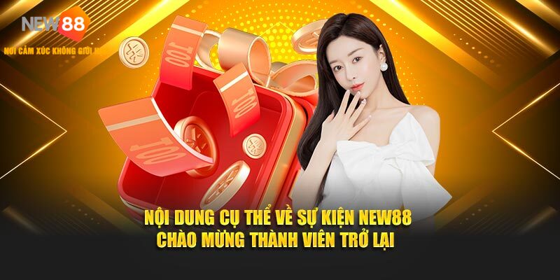 Nội dung cụ thể về sự kiện NEW88 chào mừng thành viên trở lại
